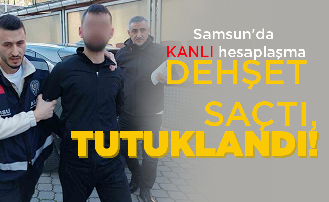 DEHŞET SAÇTI, TUTUKLANDI!