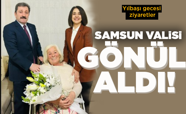 SAMSUN VALİSİ GÖNÜL ALDI!