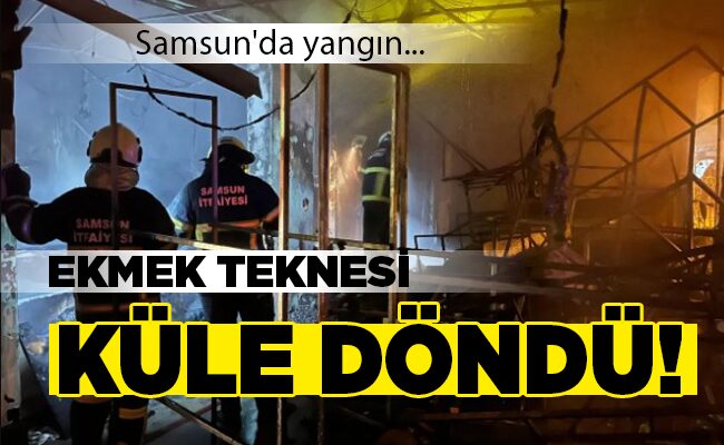 EKMEK TEKNESİ KÜLE DÖNDÜ!