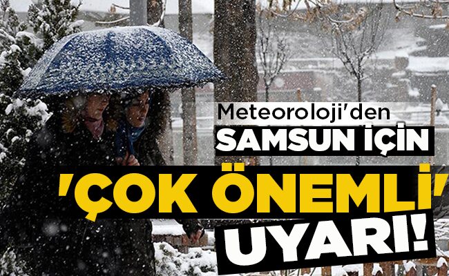 SAMSUN İÇİN ‘ÇOK ÖNEMLİ’  UYARI!