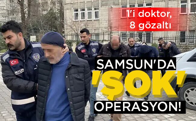 SAMSUN’DA ‘ŞOK’ OPERASYON!