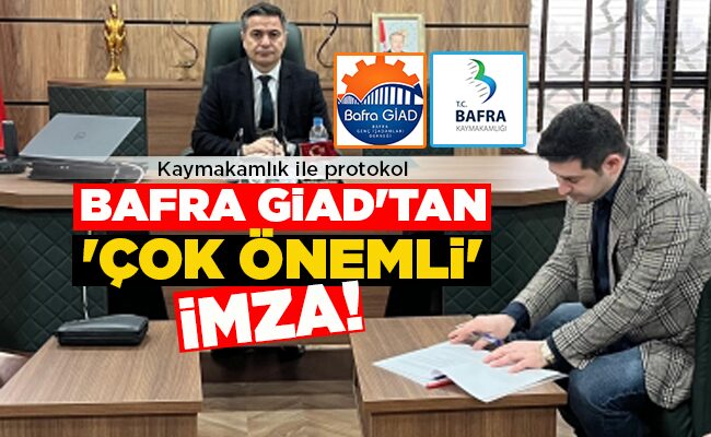 BAFRA GİAD’TAN ‘ÇOK ÖNEMLİ’ İMZA!