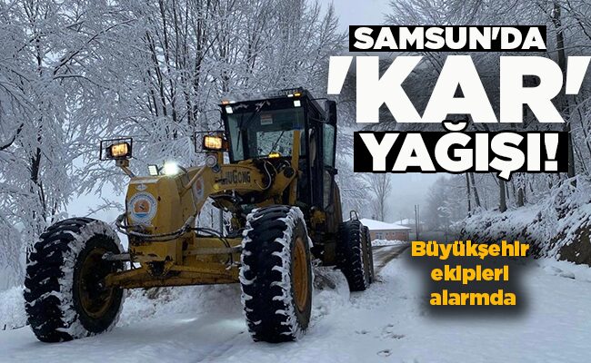 SAMSUN’DA ‘KAR’ YAĞIŞI!