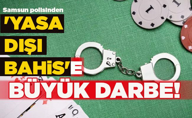 ‘YASA DIŞI BAHİS’E  BÜYÜK DARBE!
