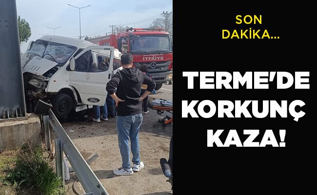 TERME’DE KORKUNÇ  KAZA!