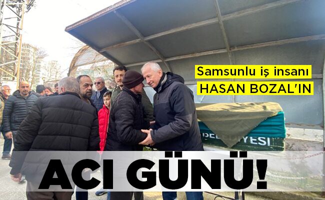 HASAN BOZAL’IN ACI GÜNÜ!