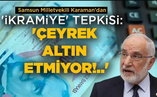 ‘İKRAMİYE’ TEPKİSİ: ‘ÇEYREK ALTIN ETMİYOR!..’