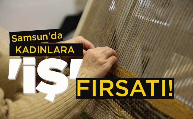 KADINLARA ‘İŞ’ FIRSATI!