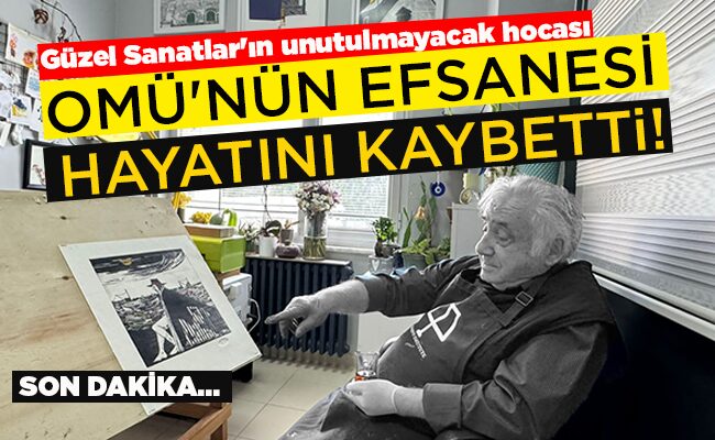 OMÜ’NÜN EFSANESİ HAYATINI KAYBETTİ!