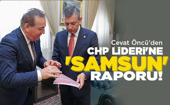 CHP LİDERİ’NE ‘SAMSUN’ RAPORU!