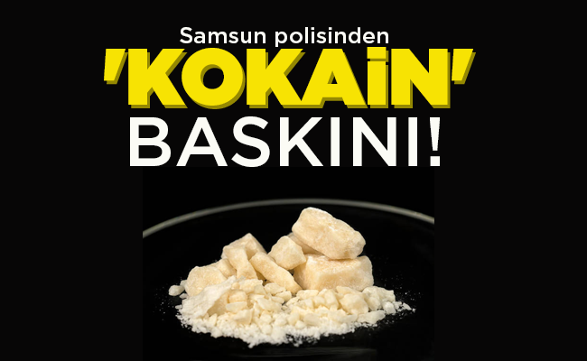 ‘KOKAİN’ BASKINI!