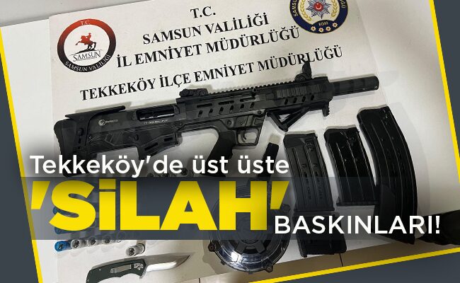 ‘SİLAH’ BASKINLARI!
