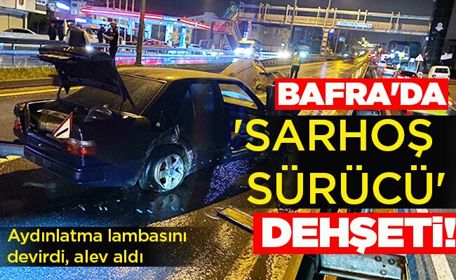 BAFRA’DA ‘SARHOŞ SÜRÜCÜ’ DEHŞETİ!