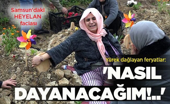 ‘NASIL DAYANACAĞIM!..’