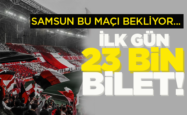 İLK GÜN 23 BİN BİLET!