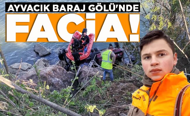 AYVACIK BARAJ GÖLÜ’NDE FACİA!