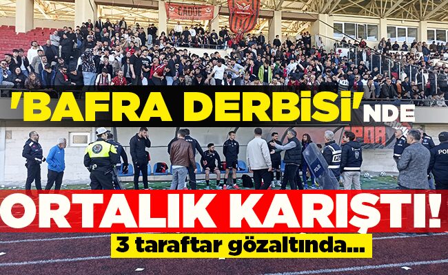 ‘BAFRA DERBİSİ’NDE  ORTALIK KARIŞTI!