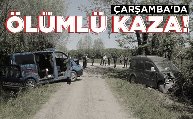 ÇARŞAMBA’DA ÖLÜMLÜ KAZA!