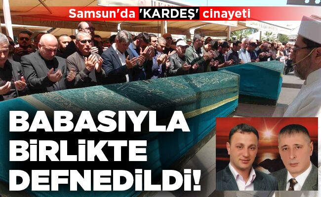 BABASIYLA BİRLİKTE DEFNEDİLDİ!