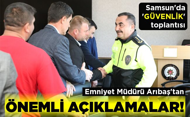 Emniyet Müdürü Arıbaş’tan ÖNEMLİ AÇIKLAMALAR!