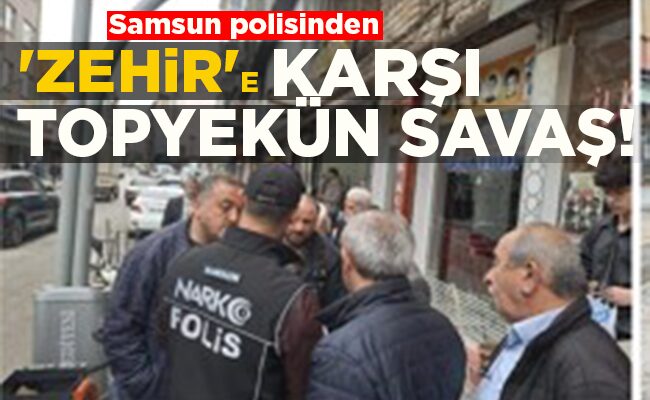 ‘ZEHİR’E KARŞI TOPYEKÜN SAVAŞ!