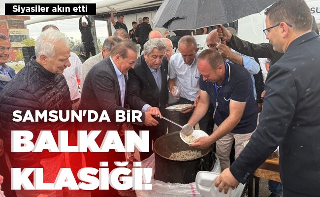 SAMSUN’DA BİR   BALKAN KLASİĞİ!