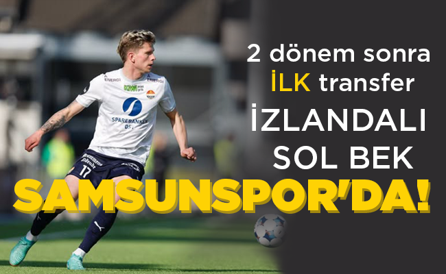 İZLANDALI SOL BEK SAMSUNSPOR’DA!