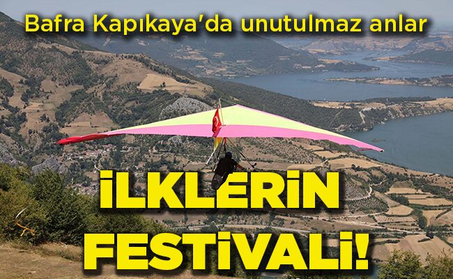 Bafra Kapıkaya’da unutulmaz anlar  İLKLERİN FESTİVALİ!