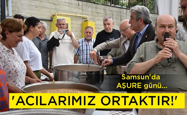 Samsun’da AŞURE günü… ‘ACILARIMIZ ORTAKTIR!’