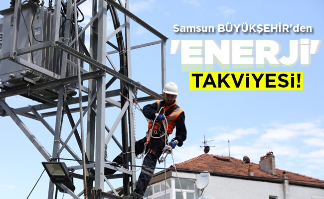 Samsun BÜYÜKŞEHİR’den  ‘ENERJİ’ TAKVİYESİ!