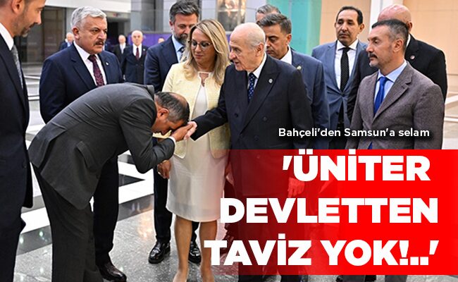 Bahçeli’den Samsun’a selam ‘ÜNİTER DEVLETTEN TAVİZ YOK!..’
