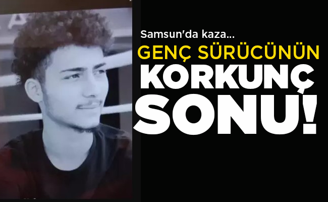 GENÇ SÜRÜCÜNÜN KORKUNÇ SONU!