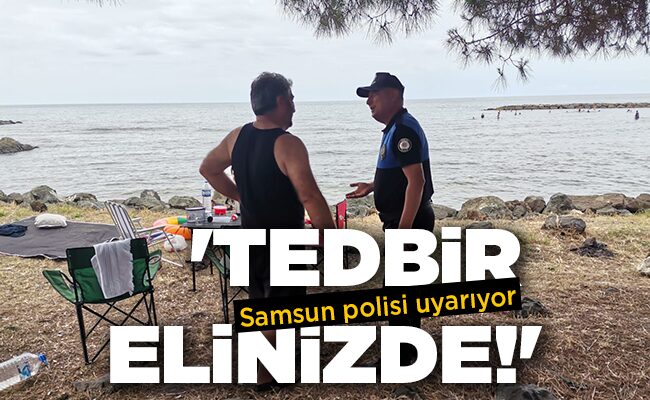 Samsun polisi uyarıyor ‘TEDBİR ELİNİZDE!’