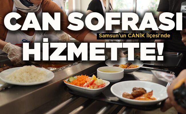 Samsun’da CAN SOFRASI HİZMETTE!