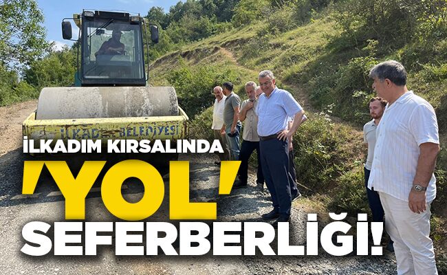 İLKADIM KIRSALINDA ‘YOL’ SEFERBERLİĞİ!