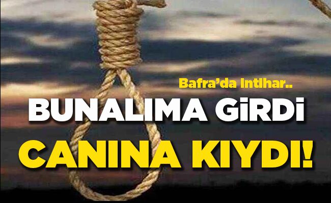 Bafra’da intihar.. BUNALIMA GİRDİ CANINA KIYDI!