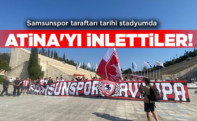 Samsunspor taraftarı tarihi stadyumda ATİNA’YI İNLETTİLER!