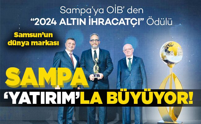 Samsun’un dünya markası  SAMPA ‘YATIRIM’LA BÜYÜYOR!