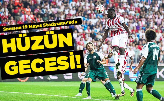 Samsun 19 Mayıs Stadyumu’nda HÜZÜN GECESİ!