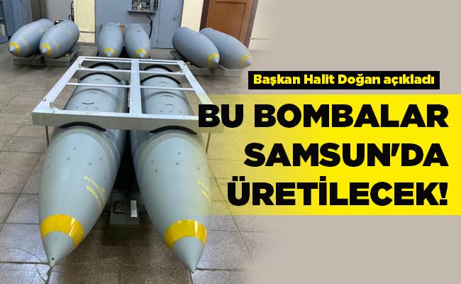 Başkan Halit Doğan açıkladı  BU BOMBALAR SAMSUN’DA ÜRETİLECEK!