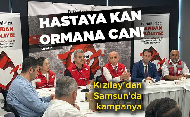Kızılay’dan Samsun’da kampanya  HASTAYA KAN ORMANA CAN!