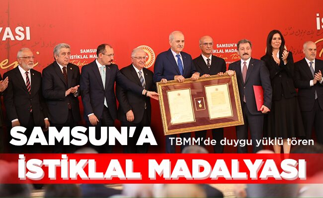 TBMM’de duygu yüklü tören SAMSUN’A İSTİKLAL MADALYASI