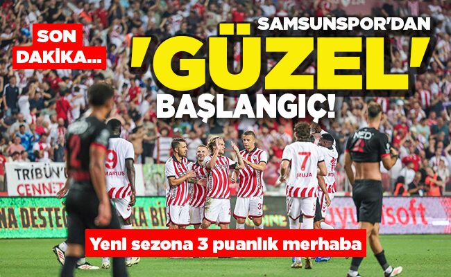 Yeni sezona 3 puanlık merhaba  SAMSUNSPOR’DAN ‘GÜZEL’  BAŞLANGIÇ!
