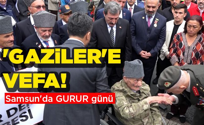 Samsun’da GURUR günü  ‘GAZİLER’E VEFA!