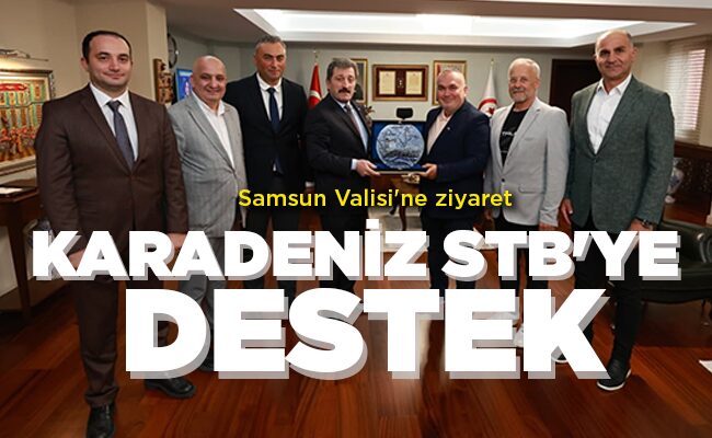 Samsun Valisi’ne ziyaret  KARADENİZ STB’YE DESTEK