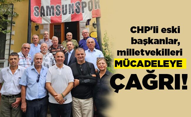 CHP’li eski başkanlar, milletvekilleri MÜCADELEYE ÇAĞRI!
