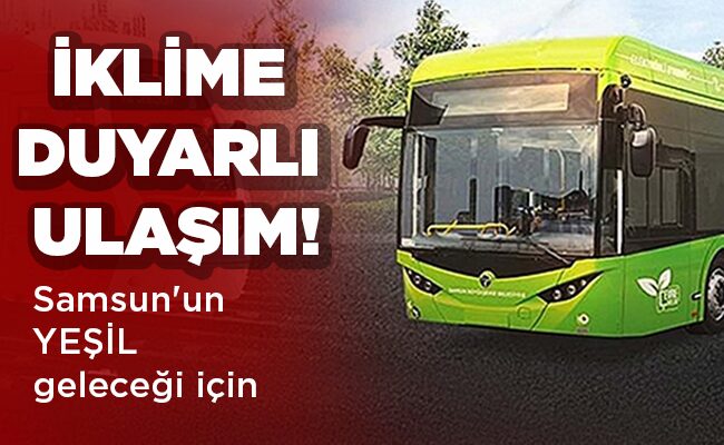 Samsun’un YEŞİL geleceği için İKLİME  DUYARLI  ULAŞIM!
