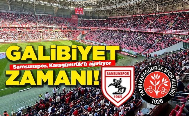 Samsunspor, Karagümrük’ü ağırlıyor  GALİBİYET ZAMANI!