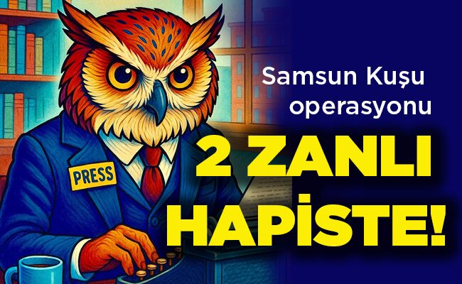 Samsun Kuşu operasyonu 2 ZANLI HAPİSTE!