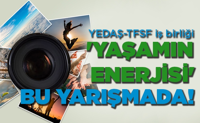YEDAŞ-TFSF iş birliği ‘YAŞAMIN ENERJİSİ’ BU YARIŞMADA!